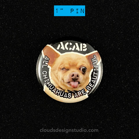 All Chihuahuas Are Beautiful - 1" Pinback Button