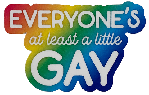 Everyone's At Least a Little Gay  Sticker