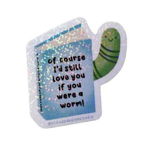 Of Course I'd Still Love You Worm Sticker