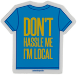 Don't Hassle Me I'm Local Sticker