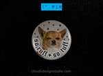 So Ruff So Tuff Chihuahua - 1" Pinback Button
