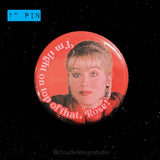 I'm Right On Top of That, Rose! - 1" Button Pin