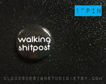 Walking Shitpost - 1" Pinback Button Pin